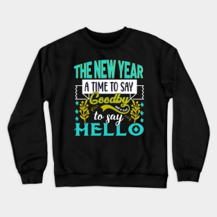 The New Year a time to say goodbye and a time to say hello Crewneck Sweatshirt